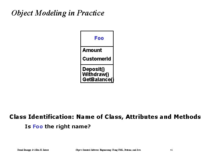 Object Modeling in Practice Foo Amount Customer. Id Deposit() Withdraw() Get. Balance() Class Identification: Object Modeling in Practice Foo Amount Customer. Id Deposit() Withdraw() Get. Balance() Class Identification: