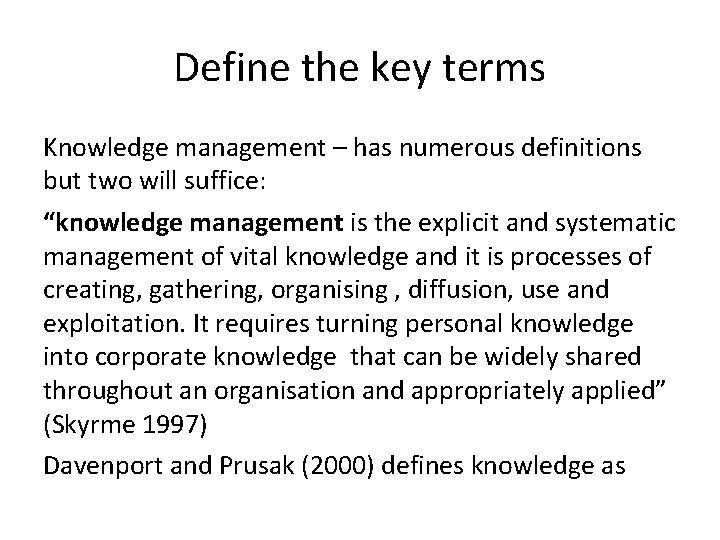 Define the key terms Knowledge management – has numerous definitions but two will suffice: