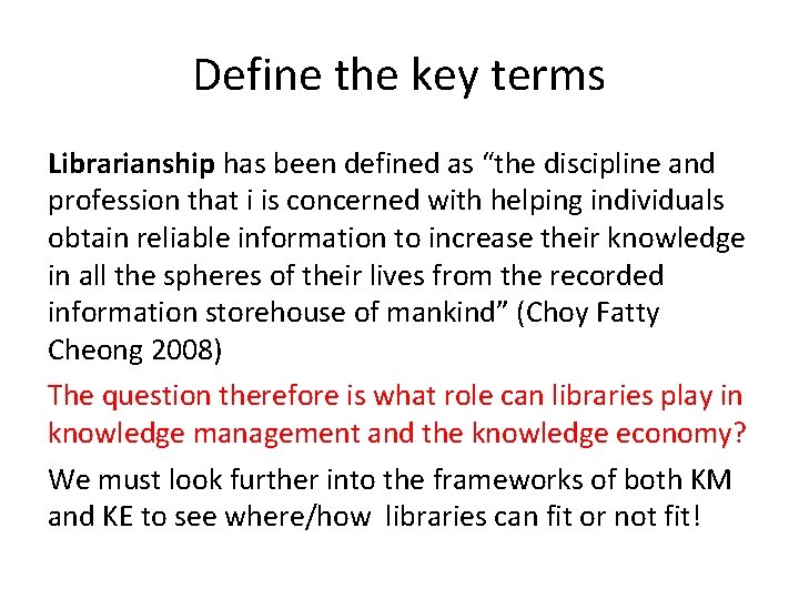 Define the key terms Librarianship has been defined as “the discipline and profession that