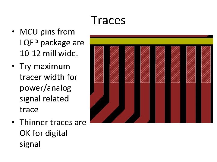  • MCU pins from LQFP package are 10 -12 mill wide. • Try