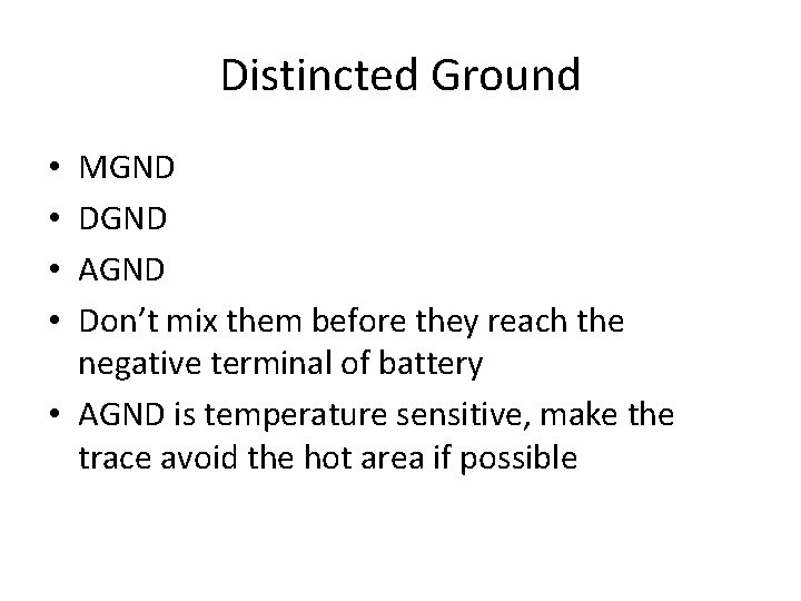 Distincted Ground MGND DGND AGND Don’t mix them before they reach the negative terminal