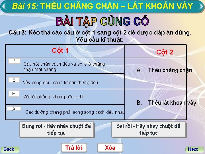 Bài 15: THÊU CHĂNG CHẶN – LÁT KHOÁN VẢY Câu 3: Kéo thả các
