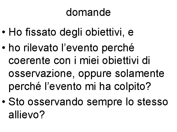 domande • Ho fissato degli obiettivi, e • ho rilevato l’evento perché coerente con