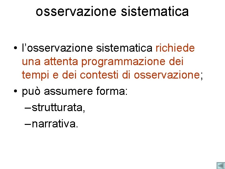 osservazione sistematica • l’osservazione sistematica richiede una attenta programmazione dei tempi e dei contesti