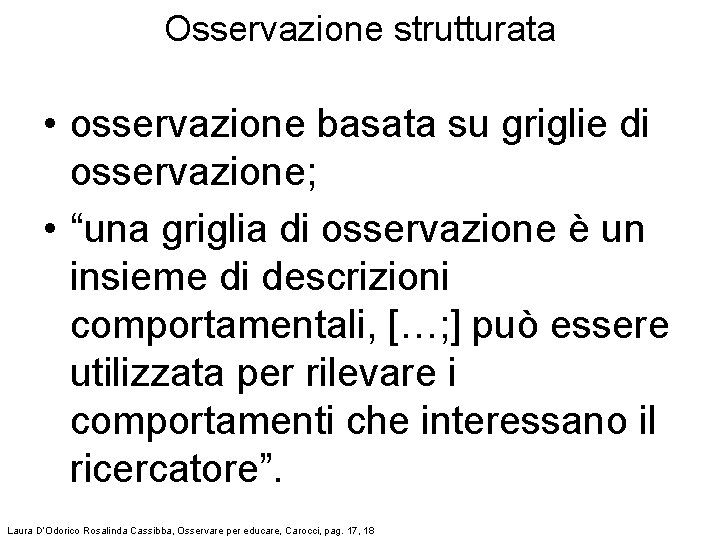 Osservazione strutturata • osservazione basata su griglie di osservazione; • “una griglia di osservazione