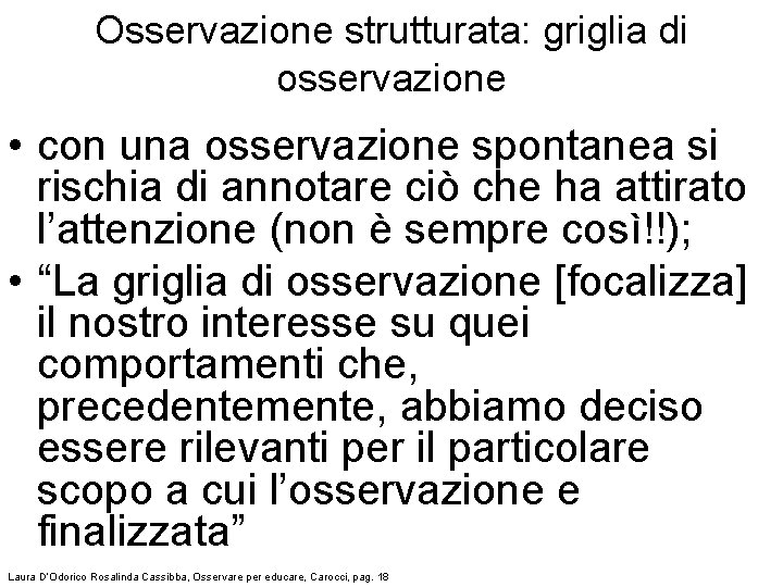 Osservazione strutturata: griglia di osservazione • con una osservazione spontanea si rischia di annotare