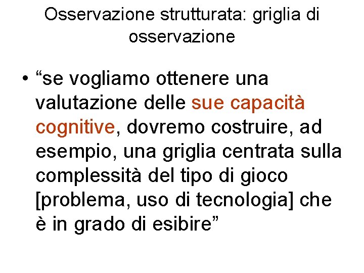 Osservazione strutturata: griglia di osservazione • “se vogliamo ottenere una valutazione delle sue capacità