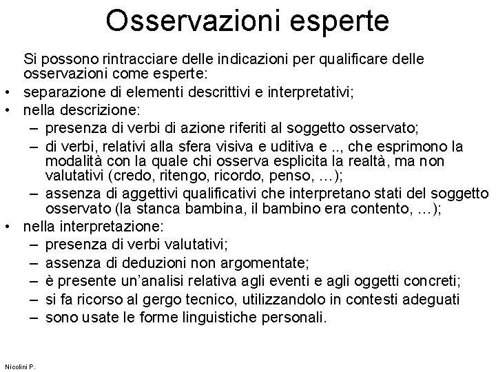 Osservazioni esperte Si possono rintracciare delle indicazioni per qualificare delle osservazioni come esperte: •