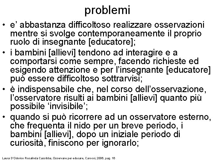 problemi • e’ abbastanza difficoltoso realizzare osservazioni mentre si svolge contemporaneamente il proprio ruolo