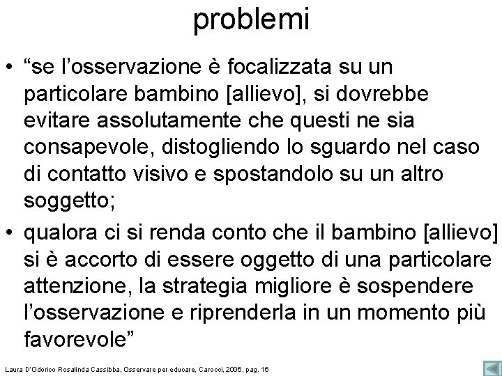 problemi • “se l’osservazione è focalizzata su un particolare bambino [allievo], si dovrebbe evitare