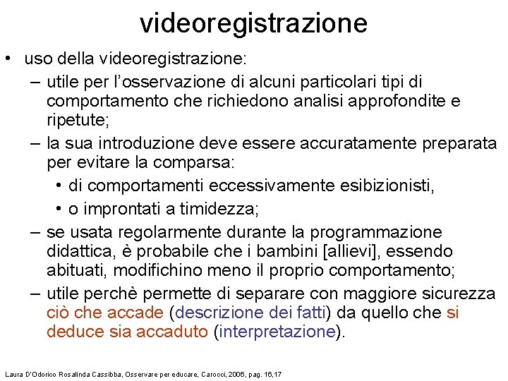 videoregistrazione • uso della videoregistrazione: – utile per l’osservazione di alcuni particolari tipi di