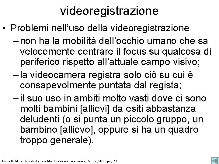 videoregistrazione • Problemi nell’uso della videoregistrazione – non ha la mobilità dell’occhio umano che