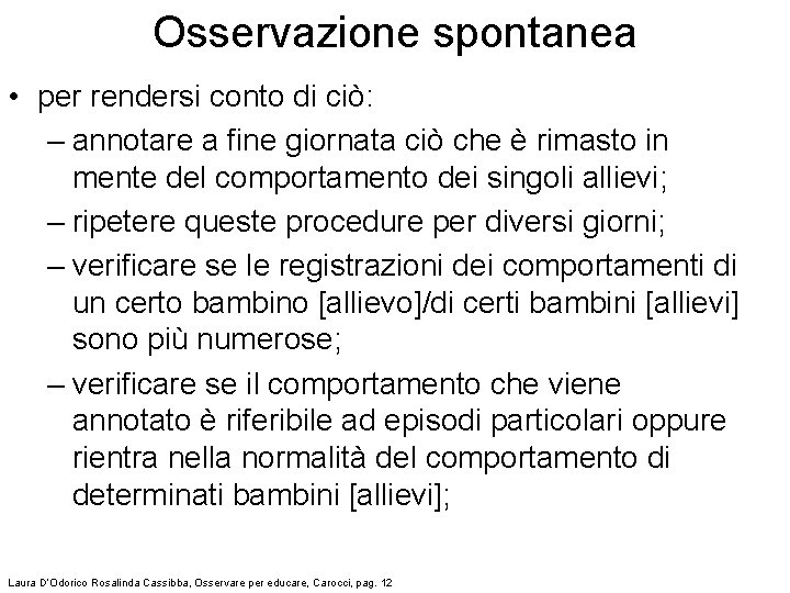 Osservazione spontanea • per rendersi conto di ciò: – annotare a fine giornata ciò