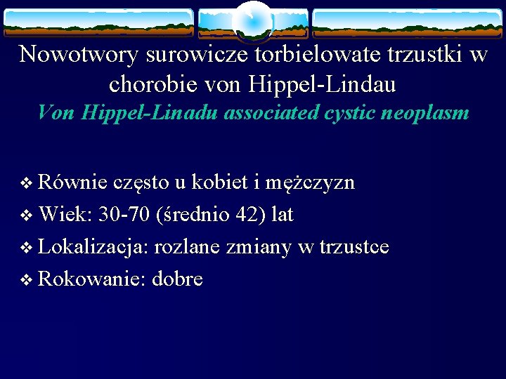 Nowotwory surowicze torbielowate trzustki w chorobie von Hippel-Lindau Von Hippel-Linadu associated cystic neoplasm v