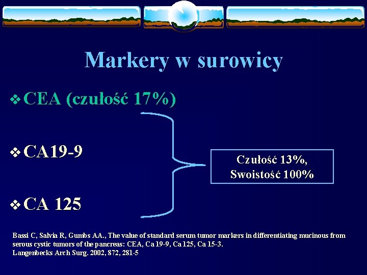 Markery w surowicy v CEA (czułość 17%) v CA 19 -9 Czułość 13%, Swoistość