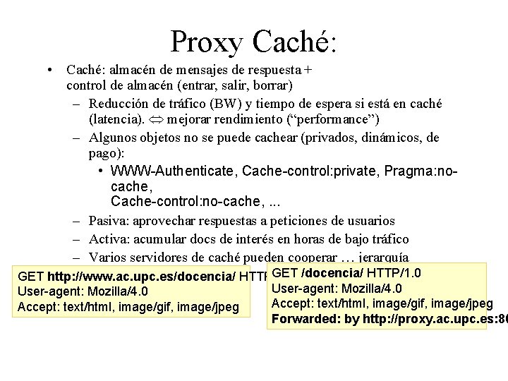 Proxy Caché: • Caché: almacén de mensajes de respuesta + control de almacén (entrar,
