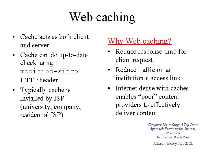 Web caching • Cache acts as both client and server • Cache can do