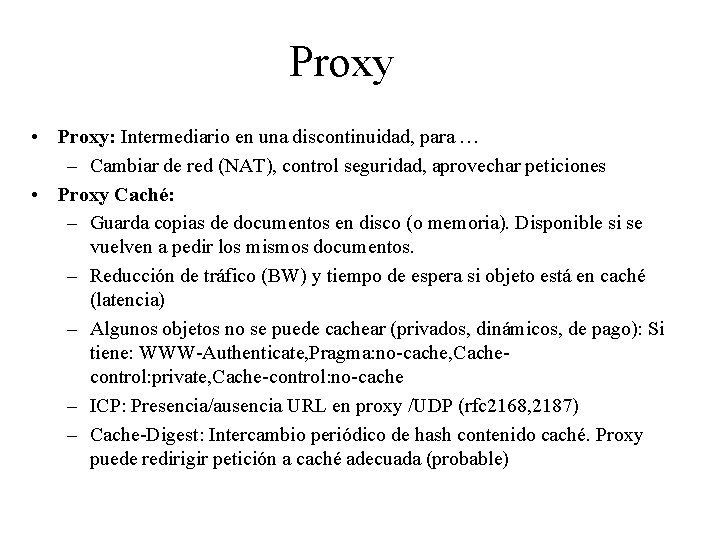 Proxy • Proxy: Intermediario en una discontinuidad, para … – Cambiar de red (NAT),