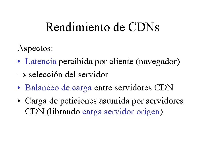 Rendimiento de CDNs Aspectos: • Latencia percibida por cliente (navegador) selección del servidor •