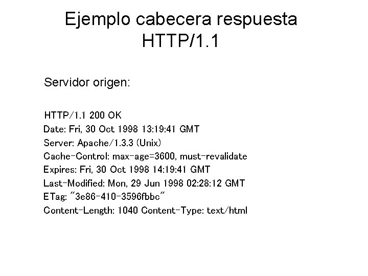 Ejemplo cabecera respuesta HTTP/1. 1 Servidor origen: HTTP/1. 1 200 OK Date: Fri, 30