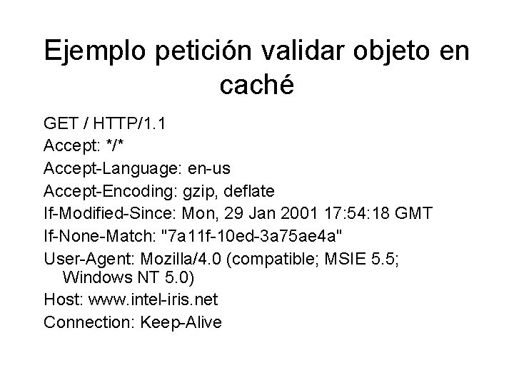 Ejemplo petición validar objeto en caché GET / HTTP/1. 1 Accept: */* Accept-Language: en-us