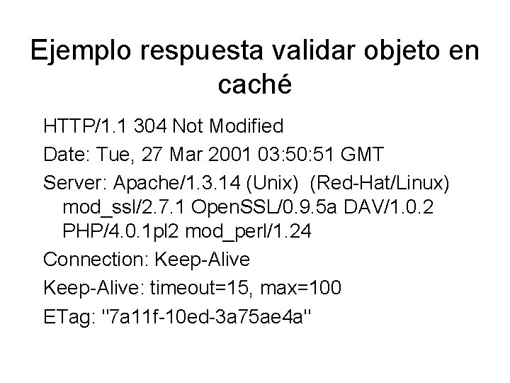 Ejemplo respuesta validar objeto en caché HTTP/1. 1 304 Not Modified Date: Tue, 27