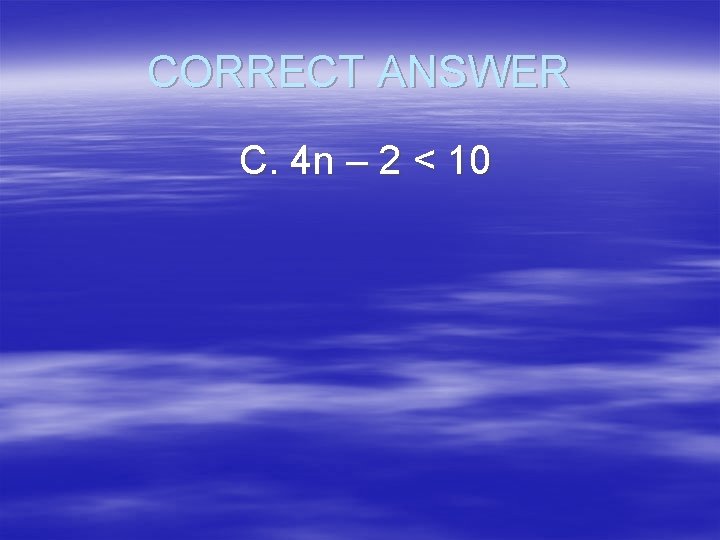 CORRECT ANSWER C. 4 n – 2 < 10 