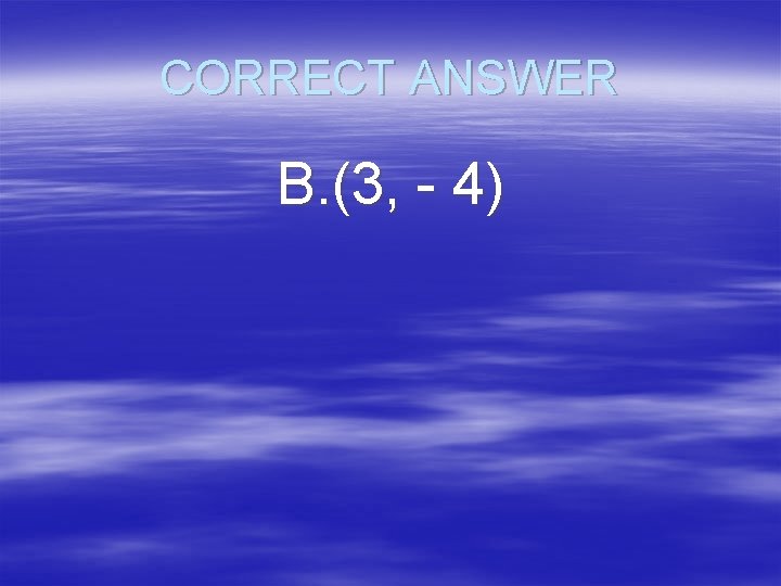 CORRECT ANSWER B. (3, - 4) 