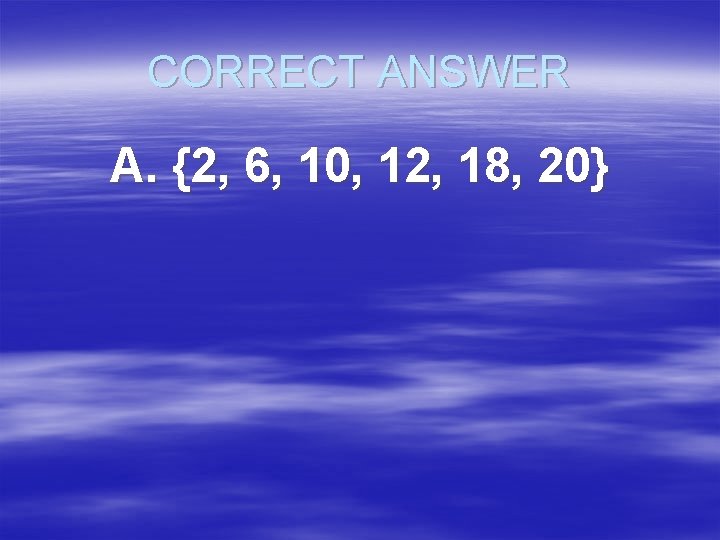 CORRECT ANSWER A. {2, 6, 10, 12, 18, 20} 