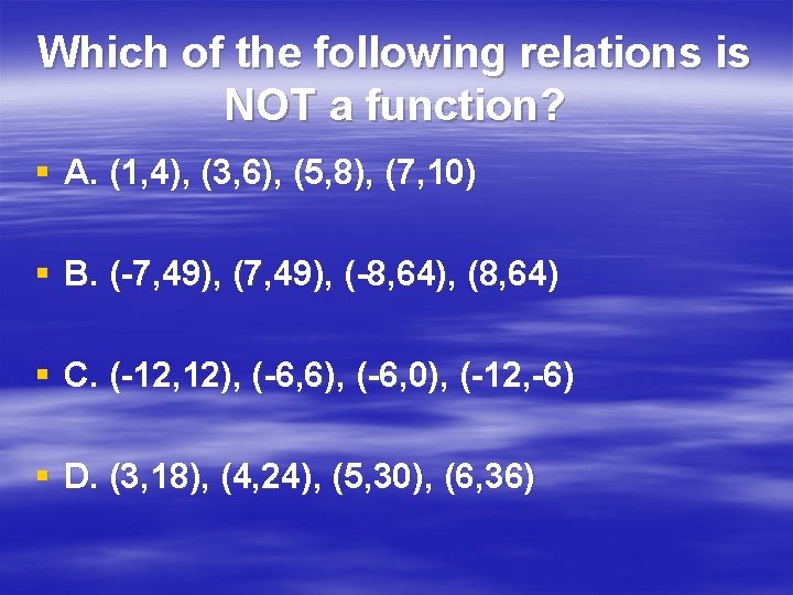 Which of the following relations is NOT a function? § A. (1, 4), (3,