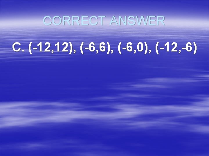 CORRECT ANSWER C. (-12, 12), (-6, 6), (-6, 0), (-12, -6) 