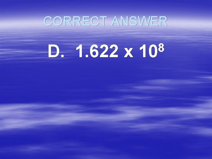 CORRECT ANSWER D. 1. 622 x 8 10 