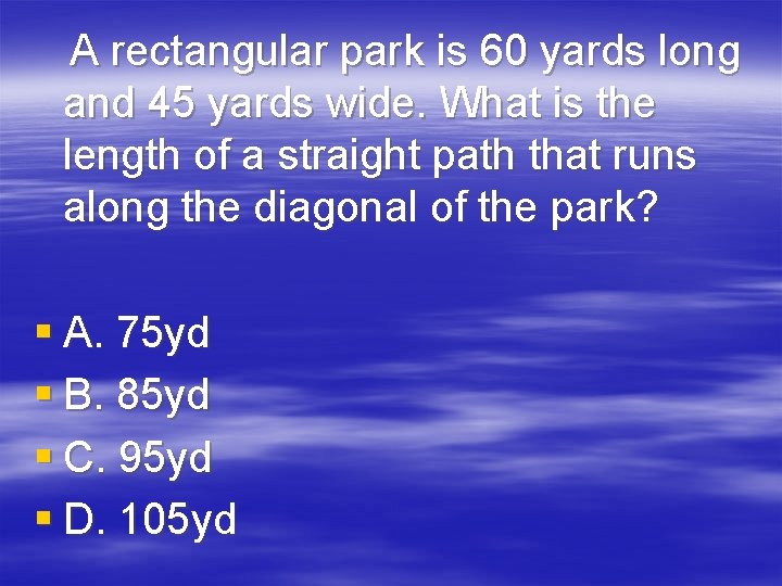 A rectangular park is 60 yards long and 45 yards wide. What is the