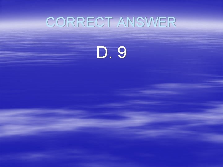 CORRECT ANSWER D. 9 