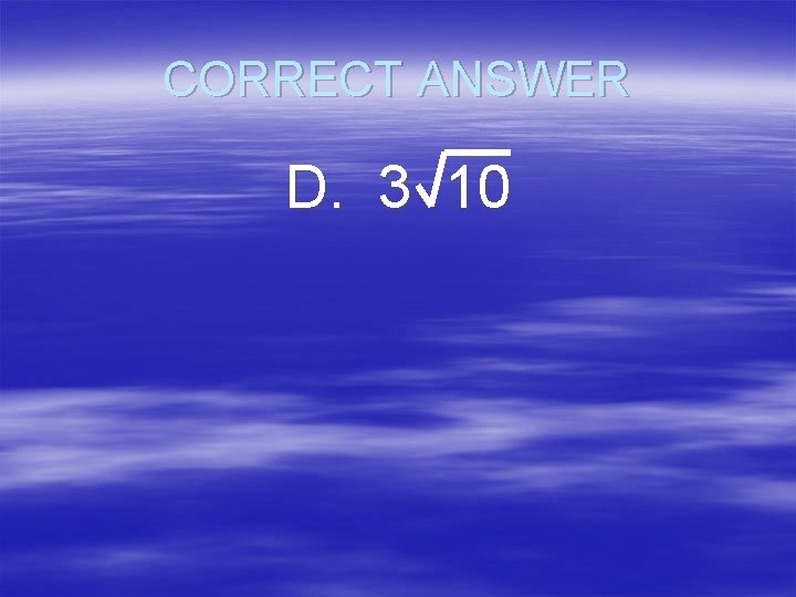 CORRECT ANSWER D. 3 10 