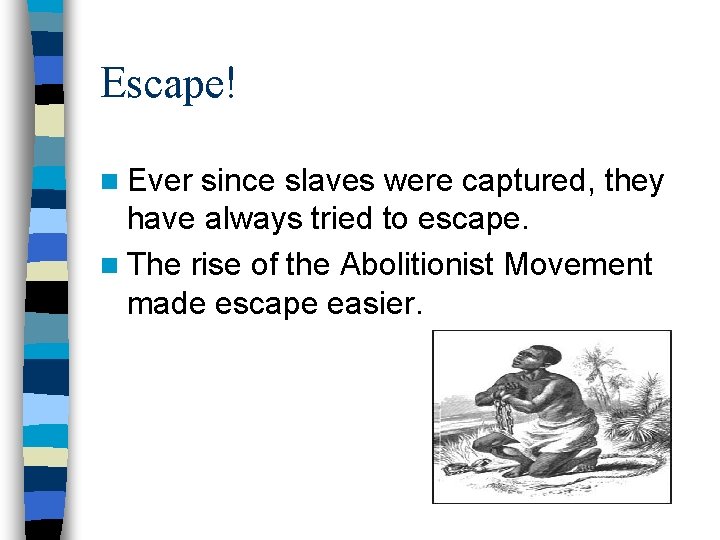 Escape! n Ever since slaves were captured, they have always tried to escape. n