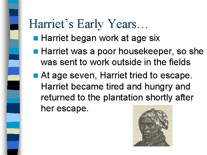 Harriet’s Early Years… n Harriet began work at age six n Harriet was a