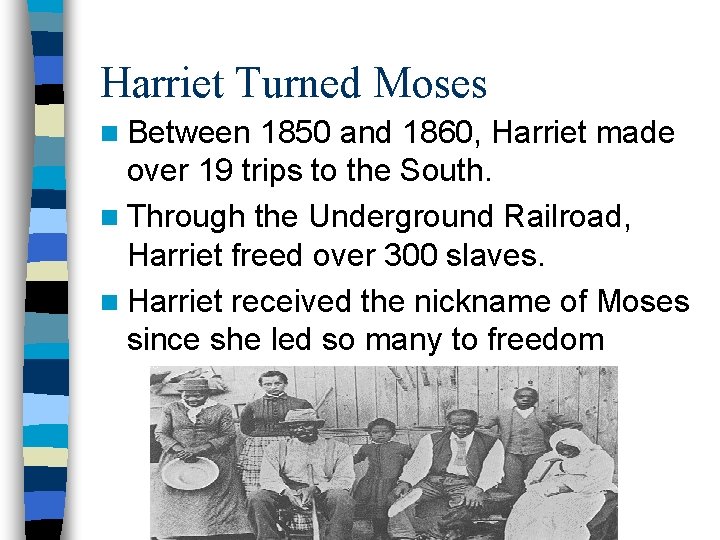 Harriet Turned Moses n Between 1850 and 1860, Harriet made over 19 trips to