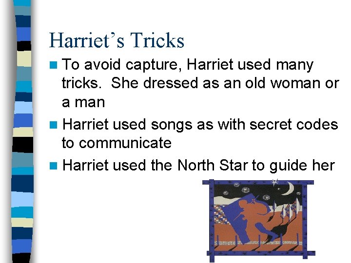 Harriet’s Tricks n To avoid capture, Harriet used many tricks. She dressed as an