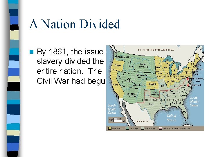 A Nation Divided n By 1861, the issue of slavery divided the entire nation.