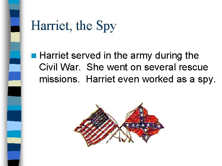 Harriet, the Spy n Harriet served in the army during the Civil War. She