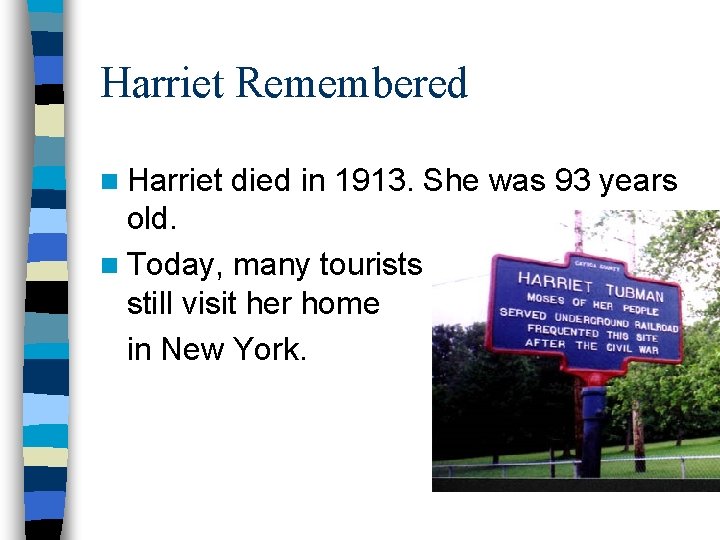 Harriet Remembered n Harriet died in 1913. She was 93 years old. n Today,