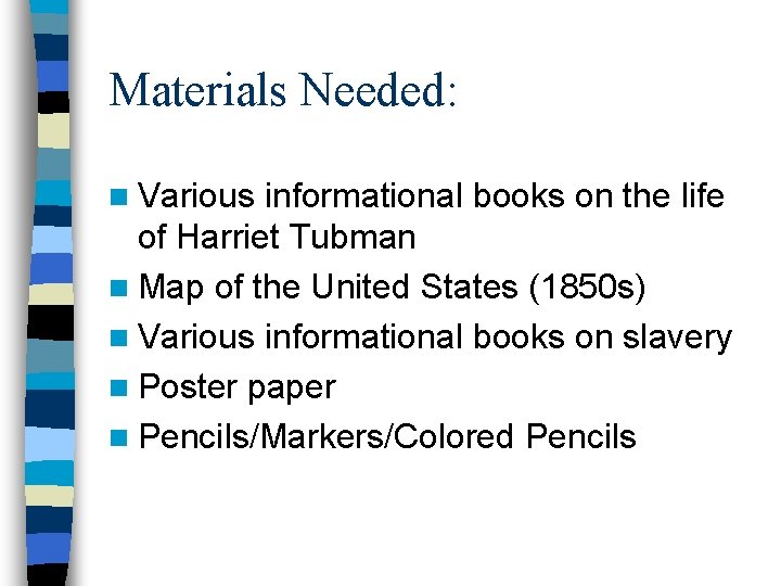 Materials Needed: n Various informational books on the life of Harriet Tubman n Map