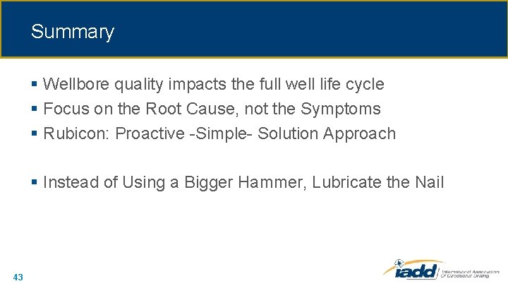 Summary § Wellbore quality impacts the full well life cycle § Focus on the