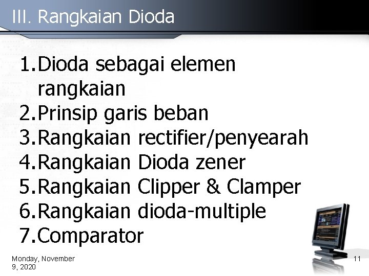 III. Rangkaian Dioda 1. Dioda sebagai elemen rangkaian 2. Prinsip garis beban 3. Rangkaian
