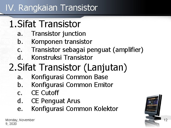 IV. Rangkaian Transistor 1. Sifat Transistor a. b. c. d. Transistor junction Komponen transistor