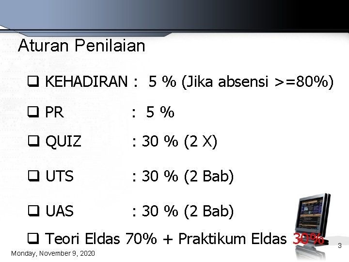 Aturan Penilaian q KEHADIRAN : 5 % (Jika absensi >=80%) q PR : 5%