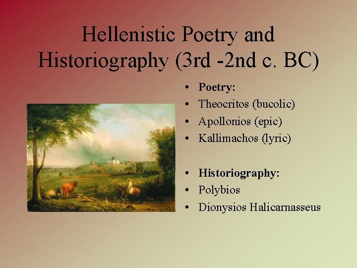 Hellenistic Poetry and Historiography (3 rd -2 nd c. BC) • • Poetry: Theocritos