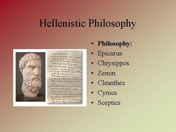 Hellenistic Philosophy • • Philosophy: Epicurus Chrysippos Zenon Cleanthes Cynics Sceptics 