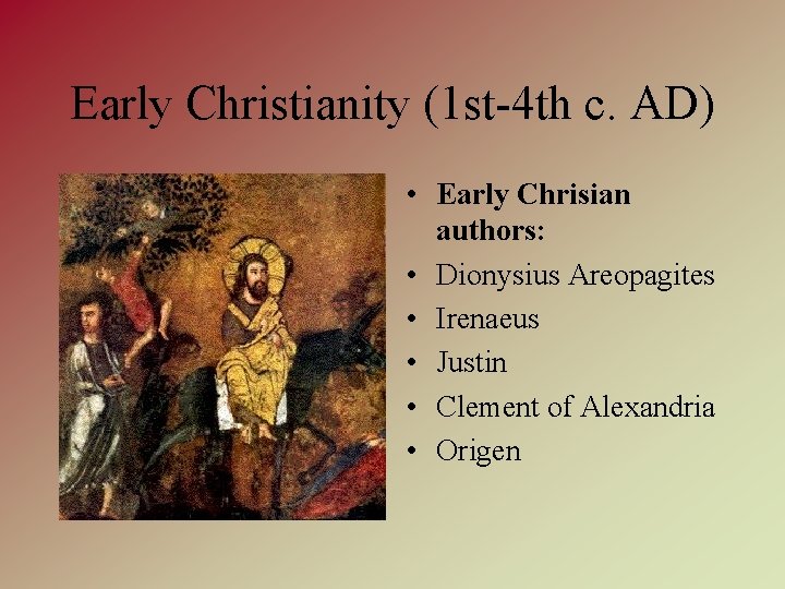 Early Christianity (1 st-4 th c. AD) • Early Chrisian authors: • Dionysius Areopagites